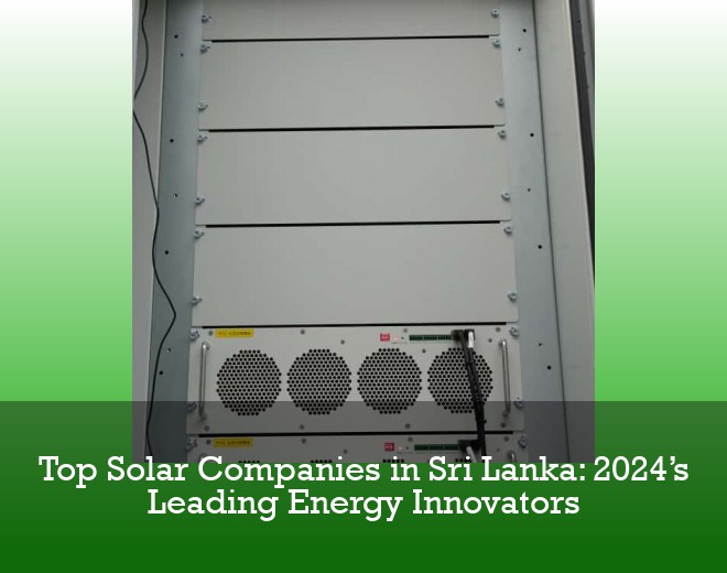 Top Solar Companies in Sri Lanka: 2024’s Leading Energy Innovators
